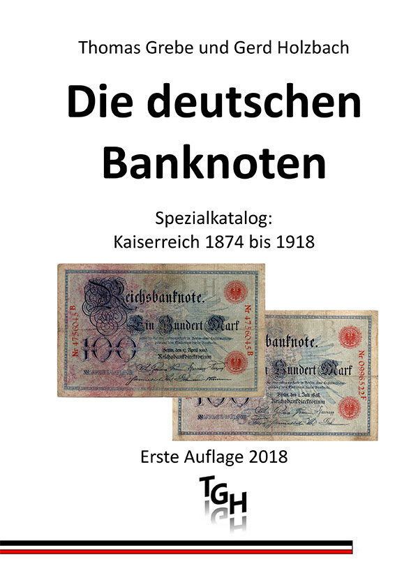 Thomas Grebe und Gerd Holzbach: Die deutschen Banknoten- Spezialkatalog: Kaiserreich 1874 bis 1918