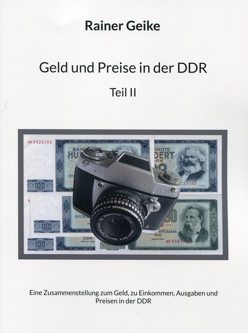Rainer Geike: Geld und Preise in der DDR. Teil II. Eine Zusammenstellung zum Geld, zu Einkommen, Ausgaben und Preisen in der DDR